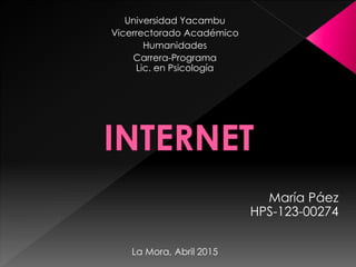 Universidad Yacambu
Vicerrectorado Académico
Humanidades
Carrera-Programa
Lic. en Psicología
La Mora, Abril 2015
María Páez
HPS-123-00274
 