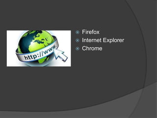  Firefox
Internet Explorer
Chrome