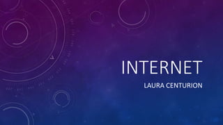 INTERNET
LAURA CENTURION
 