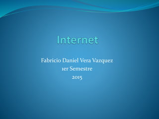 Fabricio Daniel Vera Vazquez
1er Semestre
2015
 