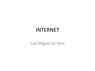 INTERNET
Luis Miguel Gil Soro
 