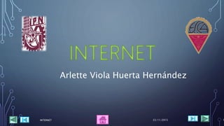 22/11/2015INTERNET 1
Arlette Viola Huerta Hernández
 