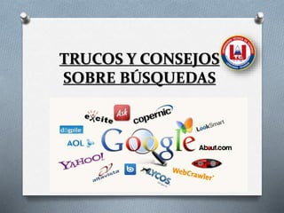 TRUCOS Y CONSEJOS
SOBRE BÚSQUEDAS
 