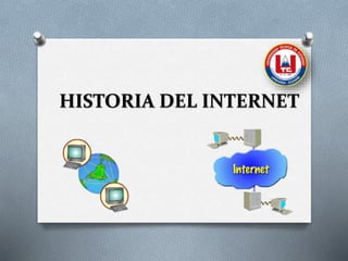 HISTORIA DEL INTERNET
 