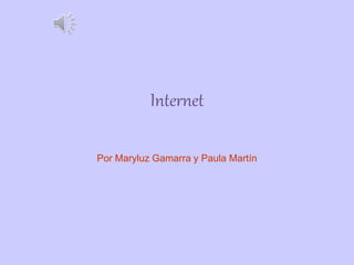 Internet
Por Maryluz Gamarra y Paula Martín
 