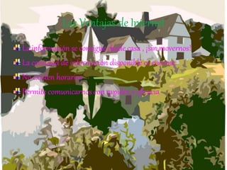 Las Ventajas de Internet
La información se consigue desde casa , ¡sin movernos!
La cantidad de información disponible es enorme.
No existen horarios
Permite comunicarnos con rapidez y eficacia
 