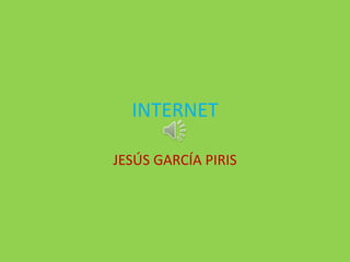 INTERNET
JESÚS GARCÍA PIRIS
 