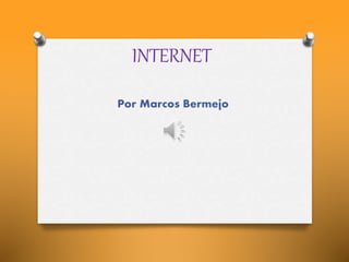 INTERNET
Por Marcos Bermejo
 