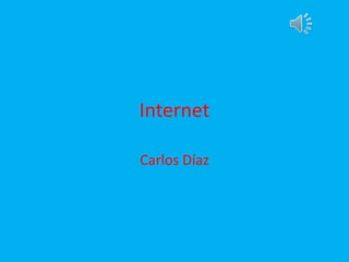 Internet
Carlos Díaz
 