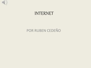 INTERNET
POR RUBEN CEDEÑO
 