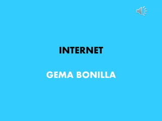 INTERNET
GEMA BONILLA
 