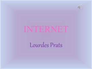 INTERNET
Lourdes Prats
 