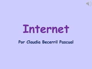 Internet
Por Claudia Becerril Pascual
 