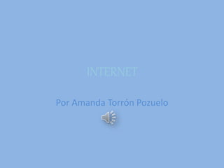 INTERNET
Por Amanda Torrón Pozuelo
 