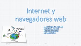 07/05/2016 Morales Solís Brenda Rubí 1RV6 1
• La tecnología del siglo XXI
• El internet y sus usos
• Tipos de conexiones
• Navegador Web
 