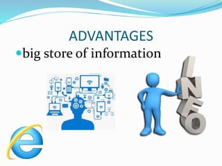 ADVANTAGES
big store of information
 
