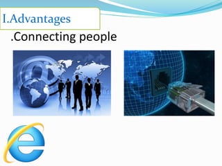 .Connecting people
I.Advantages
 