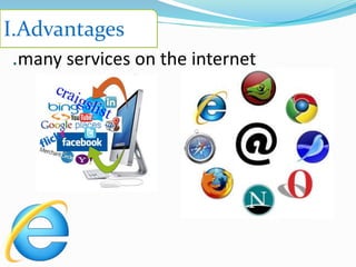 .many services on the internet
I.Advantages
 
