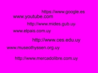 www.youtube.com
www.elpais.com.uy
www.museothyssen.org.uy
http://www.mercadolibre.com.uy
http://www.ces.edu.uy
http://www.mides.gub.uy/
https://www.google.es
 