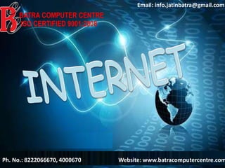 Ph. No.: 8222066670, 4000670
Email: info.jatinbatra@gmail.com
Website: www.batracomputercentre.com
BATRA COMPUTER CENTRE
ISO CERTIFIED 9001:2008
 