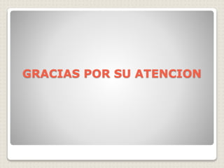 GRACIAS POR SU ATENCION
 