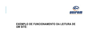 EXEMPLO DE FUNCIONAMENTO DA LEITURA DE
UM SITE:
 