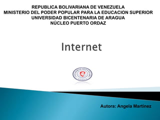 REPUBLICA BOLIVARIANA DE VENEZUELA
MINISTERIO DEL PODER POPULAR PARA LA EDUCACION SUPERIOR
UNIVERSIDAD BICENTENARIA DE ARAGUA
NÚCLEO PUERTO ORDAZ
Autora: Angela Martinez
 