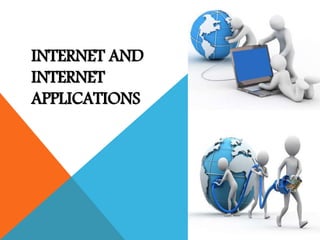 INTERNET AND
INTERNET
APPLICATIONS
 