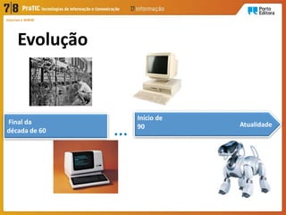 Evolução
Internet e WWW
AtualidadeFinal da
década de 60 …
Início de
90
 