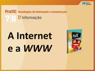 A Internet
e a WWW
 