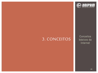 Conceitos
básicos da
Internet
3. CONCEITOS
25
 