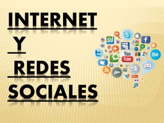 INTERNET
Y
REDES
SOCIALES
 
