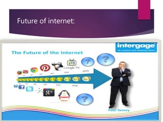 Future of internet:
 