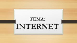 TEMA:
INTERNET
 