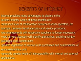 BENEFITS OF INTERNETBENEFITS OF INTERNET
Internet provides many advantages to players in theInternet provides many advanta...