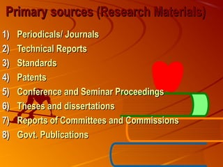 Primary sources (Research Materials)Primary sources (Research Materials)
1)1) Periodicals/ JournalsPeriodicals/ Journals
2...