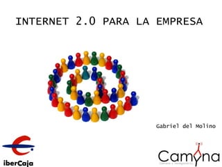 INTERNET 2.0 PARA LA EMPRESA Gabriel del Molino 
