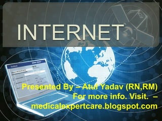 Presented By – Atul Yadav (RN,RM)
For more info. Visit. –
medicalexpertcare.blogspot.com
 