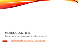 MÉTHODE COMPLÈTE
Comment gagner 1euro sur chaque clic de vos liens sur internet ?
http://go.antaiara.alibel2011.82.1tpe.net
 