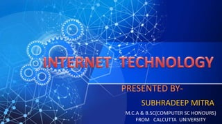 PRESENTED BY-
SUBHRADEEP MITRA
M.C.A & B.SC(COMPUTER SC HONOURS)
FROM CALCUTTA UNIVERSITY
 