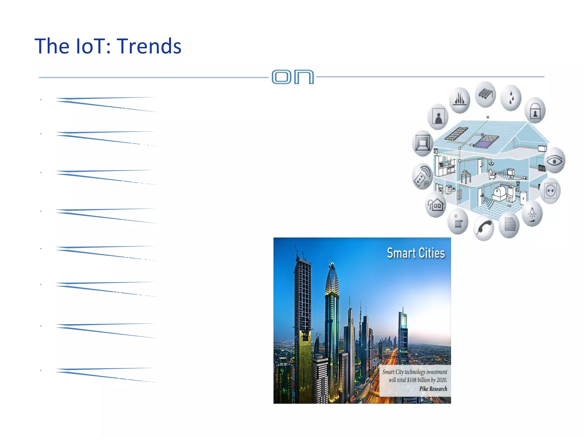 The IoT: Trends
Gestione rifiuti
Monitoraggio elettromagnetico
Congestione del traffico
Luci intelligenti
Parcheggi intelligenti
Traffico intelligente
Salute
Mappe acustiche urbane

 