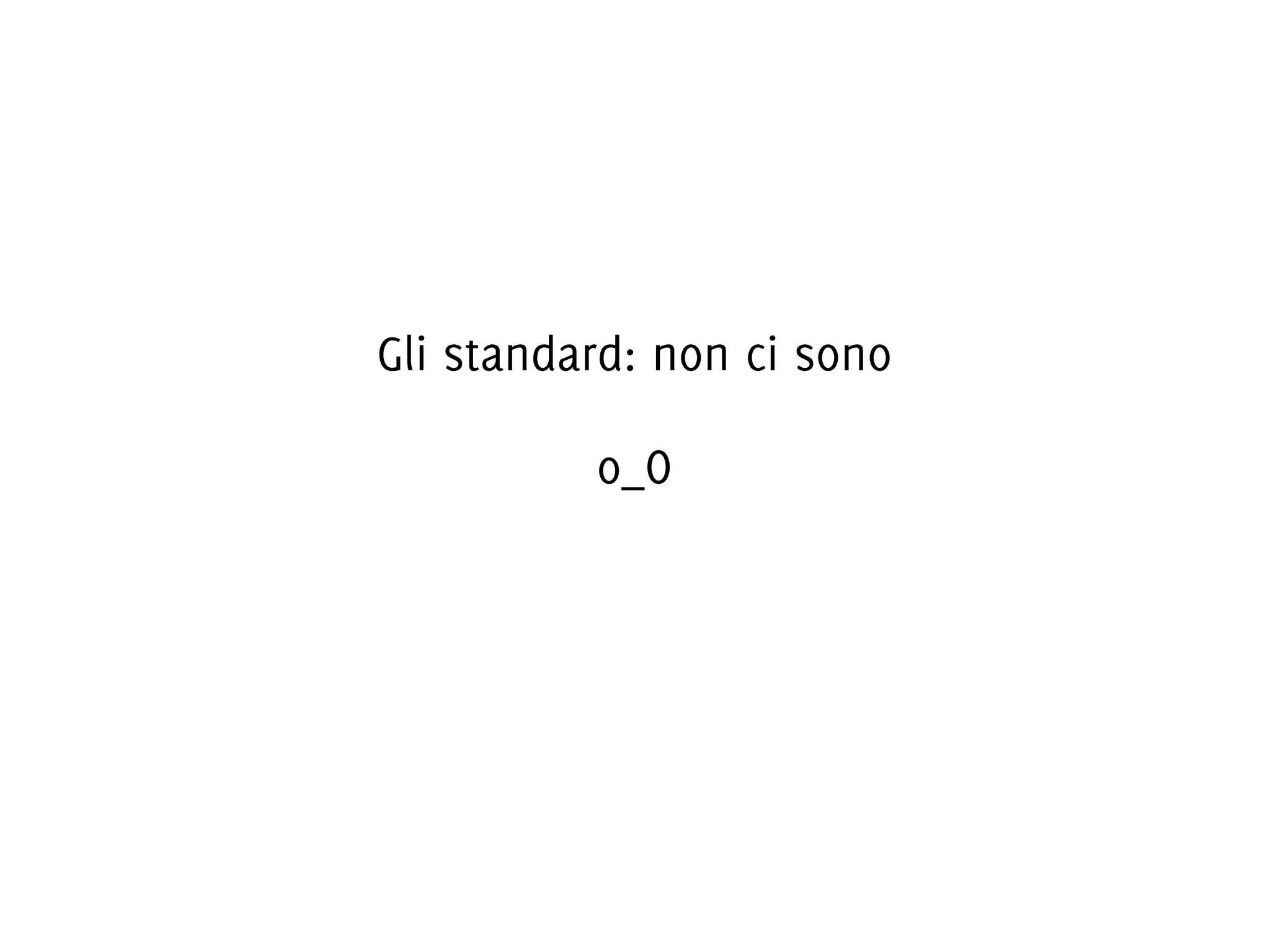 Gli standard: non ci sono
o_O

 