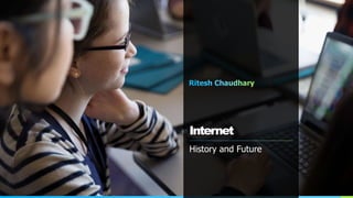 Internet
History and Future
 