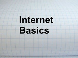 Internet
Basics
 