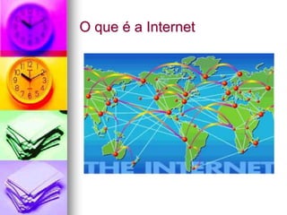 O que é a Internet
 