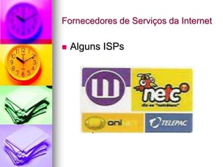 Fornecedores de Serviços da Internet
 Alguns ISPs
 