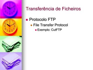 Transferência de Ficheiros
 Protocolo FTP
 File Transfer Protocol
 Exemplo: CutFTP
 