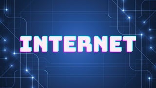 INTERNET
INTERNET
INTERNET
 
