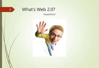 What’s Web 2.0?
“Read/Write”
= The Customer Strikes Back
8
 