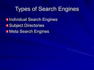 Types of Search Engines
Individual Search Engines
Subject Directories
Meta Search Engines
 